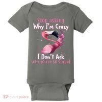 Stop Asking Why I'm Crazy I Don't Ask Why You're So Stupid Funny Baby Bodysuit thumb 0