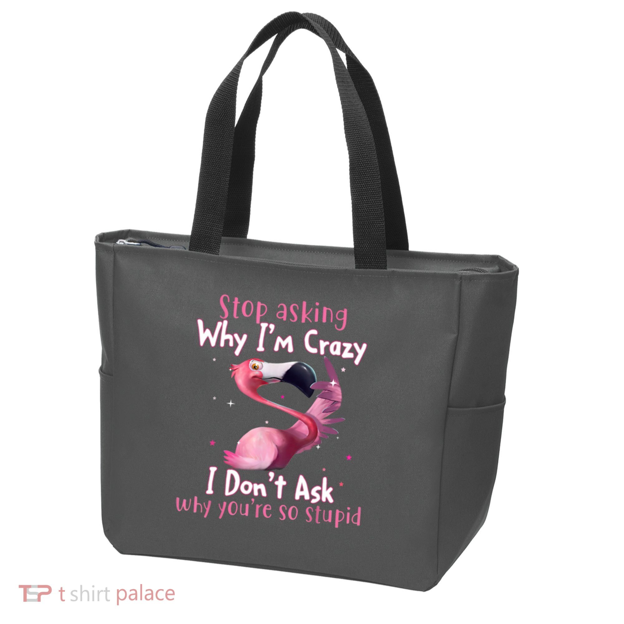 Stop Asking Why I'm Crazy I Don't Ask Why You're So Stupid Funny Tote Bag