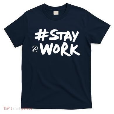 Stay At Work T-Shirt