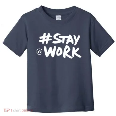 Stay At Work Toddler T-Shirt