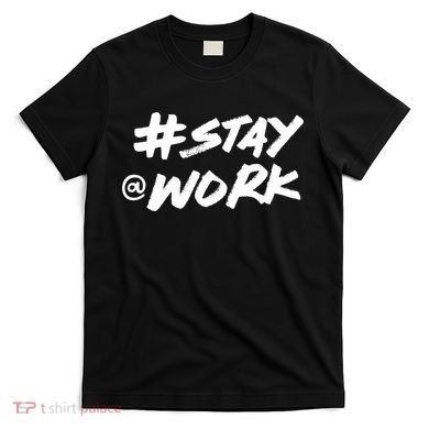 Stay At Work #Stayatwork Funny Elon Twitter T-Shirt