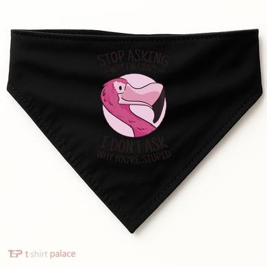 Stop Asking Why I'm Crazy I Don't Ask Why You're Stupid USA-Made Doggie Bandana