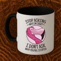 Stop Asking Why I'm Crazy I Don't Ask Why You're Stupid Coffee Mug thumb 2