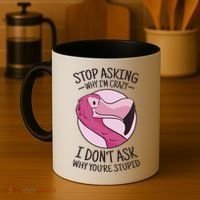 Stop Asking Why I'm Crazy I Don't Ask Why You're Stupid Coffee Mug thumb 4