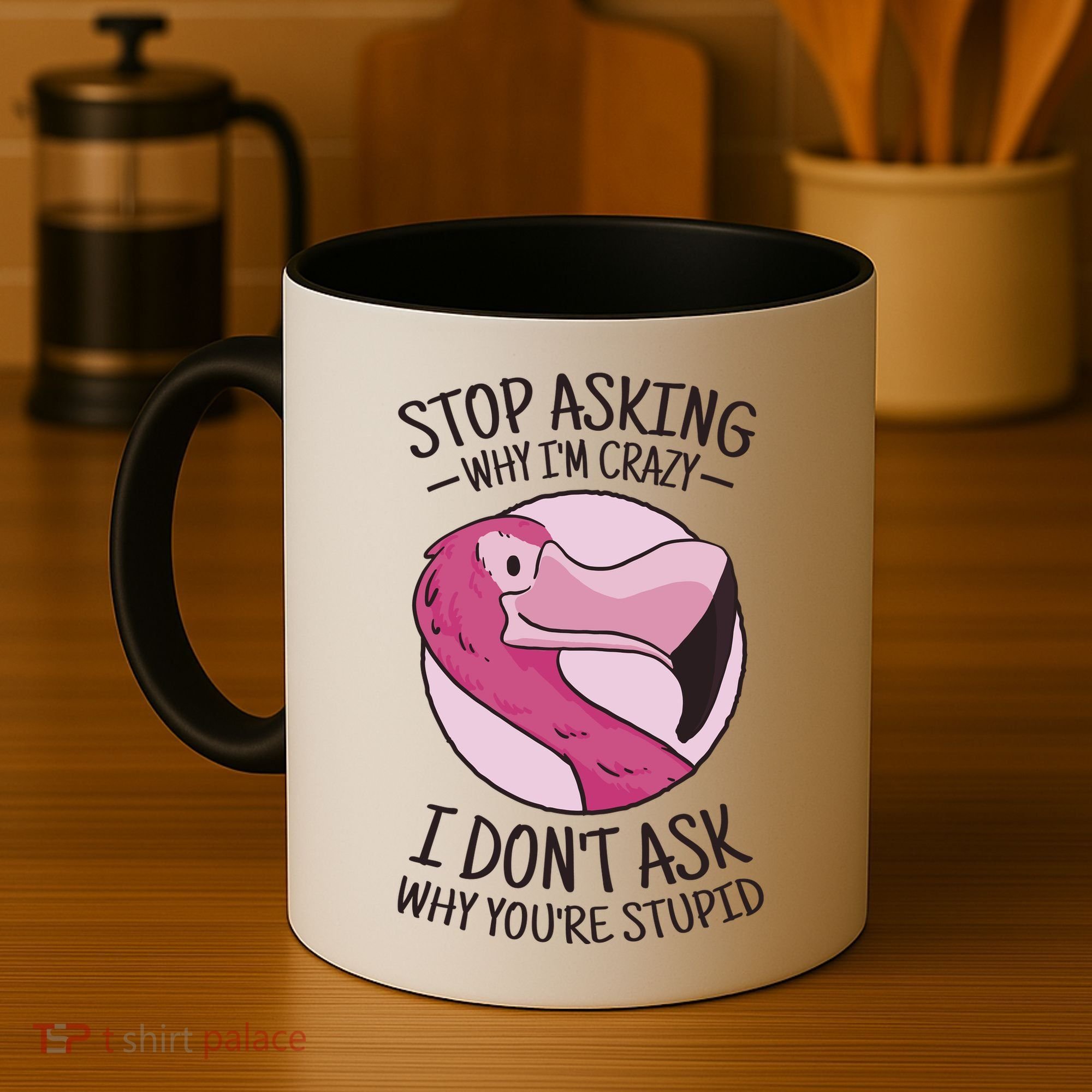 Stop Asking Why I'm Crazy I Don't Ask Why You're Stupid Coffee Mug