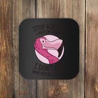 Stop Asking Why I'm Crazy I Don't Ask Why You're Stupid Coaster thumb 0