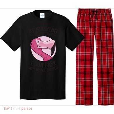 Stop Asking Why I'm Crazy I Don't Ask Why You're Stupid Pajama Set