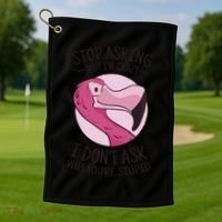 Stop Asking Why I'm Crazy I Don't Ask Why You're Stupid Golf Towel thumb 1