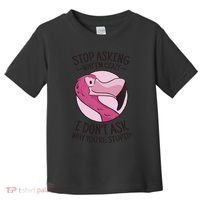 Stop Asking Why I'm Crazy I Don't Ask Why You're Stupid Toddler T-Shirt thumb 0