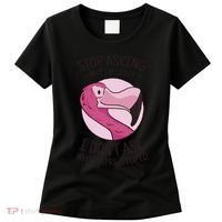 Stop Asking Why I'm Crazy I Don't Ask Why You're Stupid Women's T-Shirt thumb 0