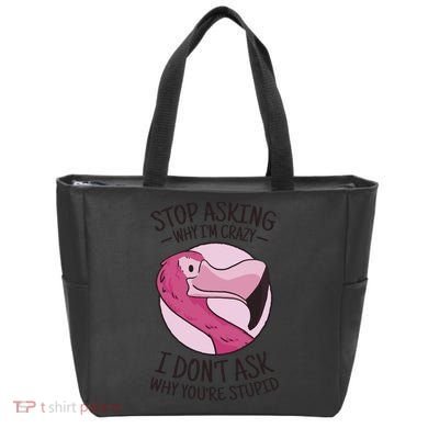 Stop Asking Why I'm Crazy I Don't Ask Why You're Stupid Tote Bag