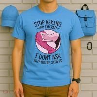 Stop Asking Why I'm Crazy I Don't Ask Why You're Stupid T-Shirt thumb 5