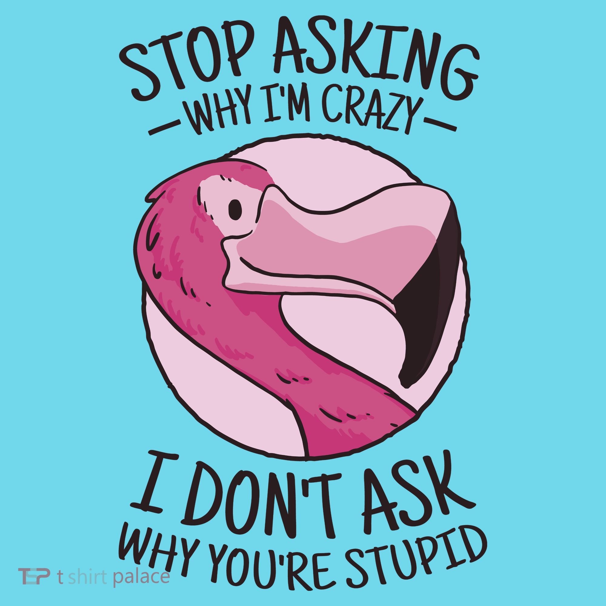Stop Asking Why I'm Crazy I Don't Ask Why You're Stupid Kids Long Sleeve Shirt