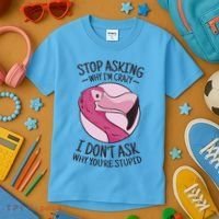 Stop Asking Why I'm Crazy I Don't Ask Why You're Stupid Kids T-Shirt thumb 3