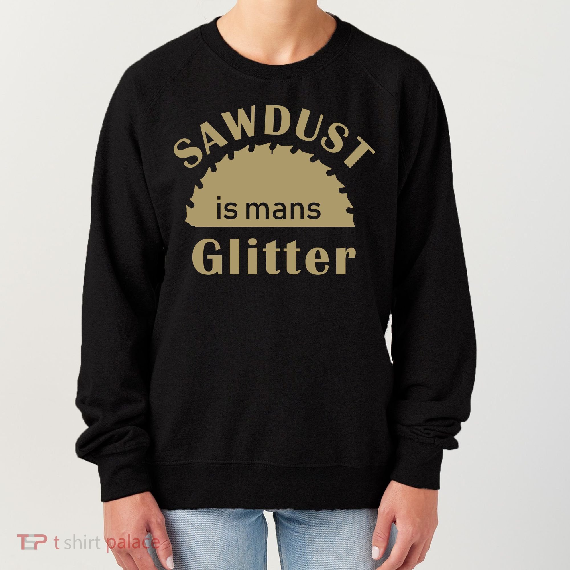 Sawdust Is Man Glitter Women's Sweatshirt