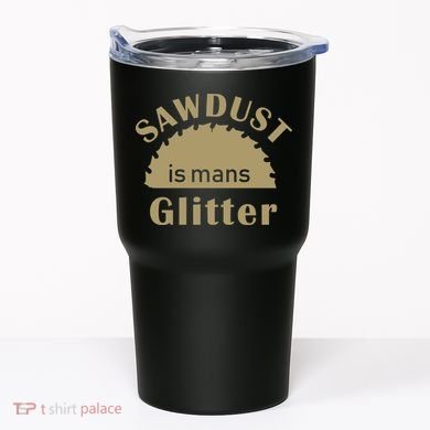 Sawdust Is Man Glitter Tumbler