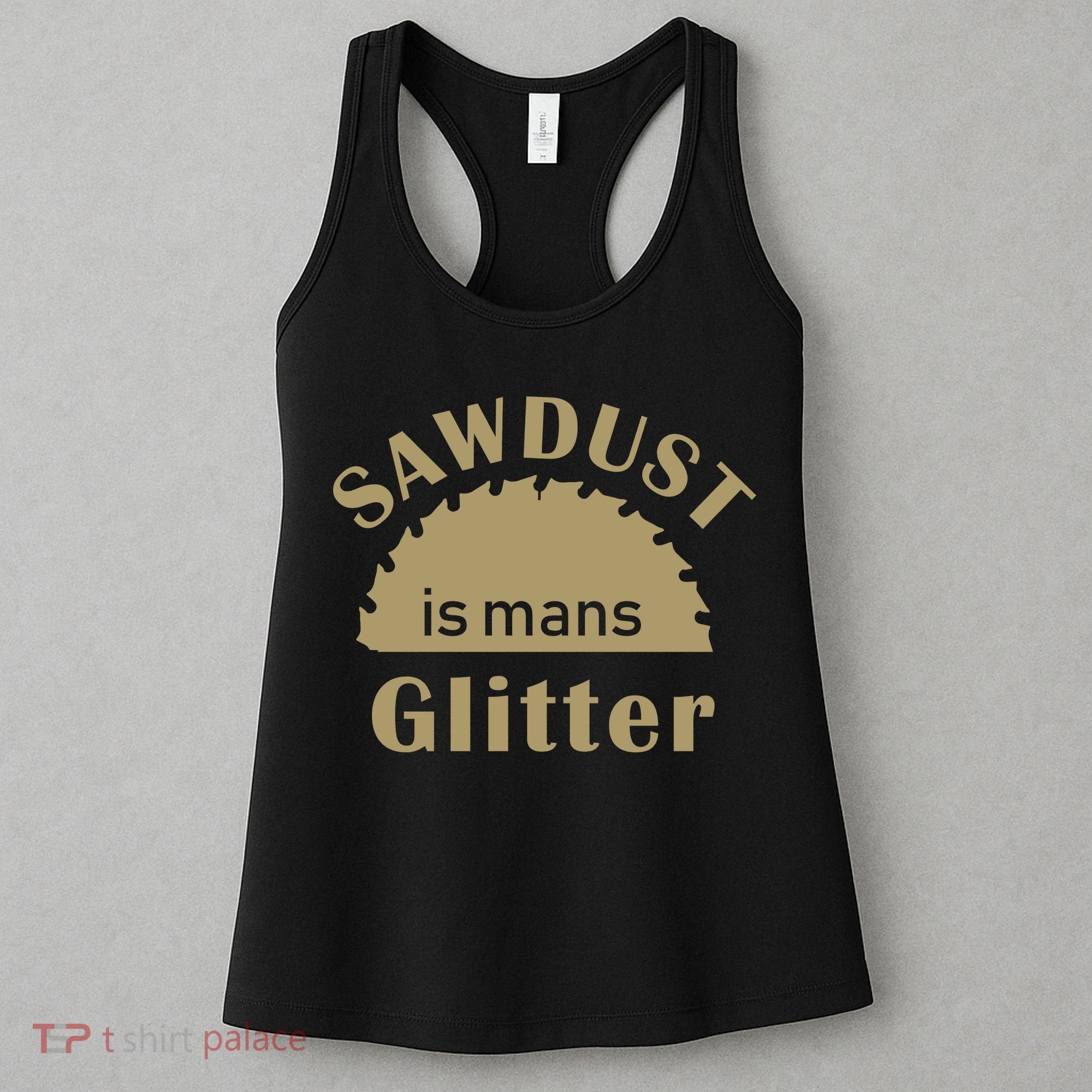 Sawdust Is Man Glitter Women's Tank Top