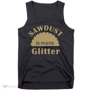 Sawdust Is Man Glitter Tank Top