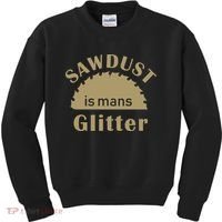Sawdust Is Man Glitter Kids Sweatshirt thumb 0