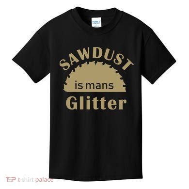Sawdust Is Man Glitter Kids T-Shirt