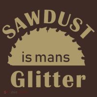 Sawdust Is Man Glitter T-Shirt thumb 7
