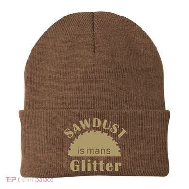 Sawdust Is Man Glitter Beanie