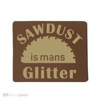 Sawdust Is Man Glitter Mousepad thumb 0