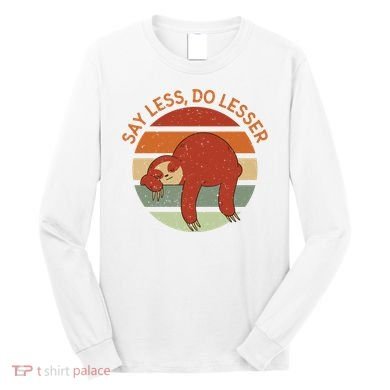 Say Less Do Lesser Sloth Retro Long Sleeve Shirt