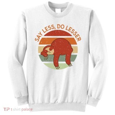 Say Less Do Lesser Sloth Retro Sweatshirt