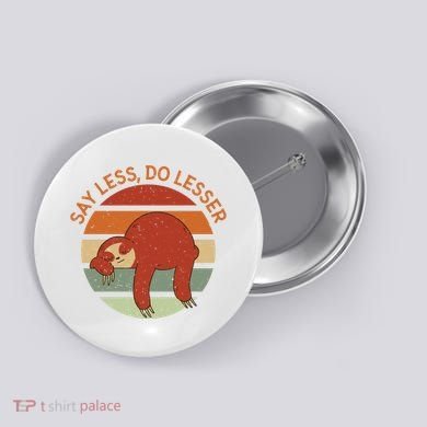 Say Less Do Lesser Sloth Retro Button