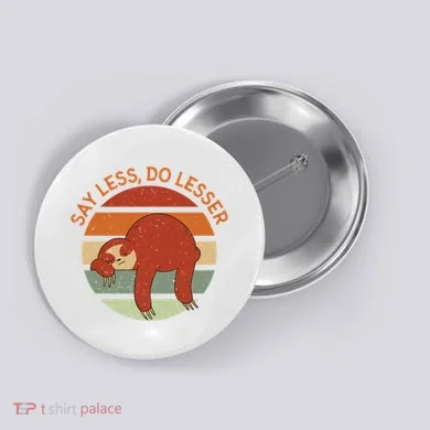 Say Less Do Lesser Sloth Retro Button