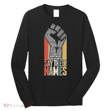 Say Their Names Black Lives Matter Remembering Victim Names Long Sleeve Shirt