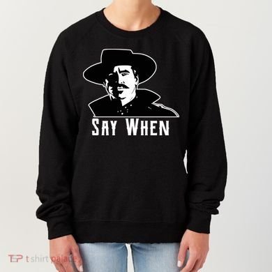 Say When Classic Movie Quote Women's Sweatshirt