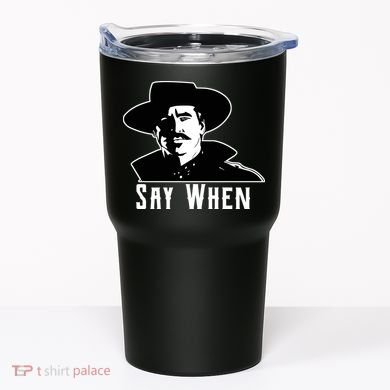 Say When Classic Movie Quote Tumbler