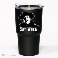 Say When Classic Movie Quote Tumbler thumb 0