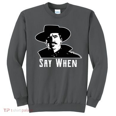 Say When Classic Movie Quote Sweatshirt