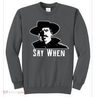 Say When Classic Movie Quote Sweatshirt thumb 0