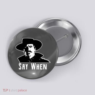 Say When Classic Movie Quote Button