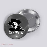 Say When Classic Movie Quote Button thumb 0