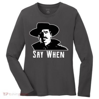 Say When Classic Movie Quote Women's Long Sleeve Shirt
