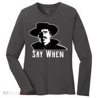 Say When Classic Movie Quote Women's Long Sleeve Shirt thumb 0