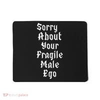 Sorry About Your Fragile Male Ego= Mousepad thumb 0