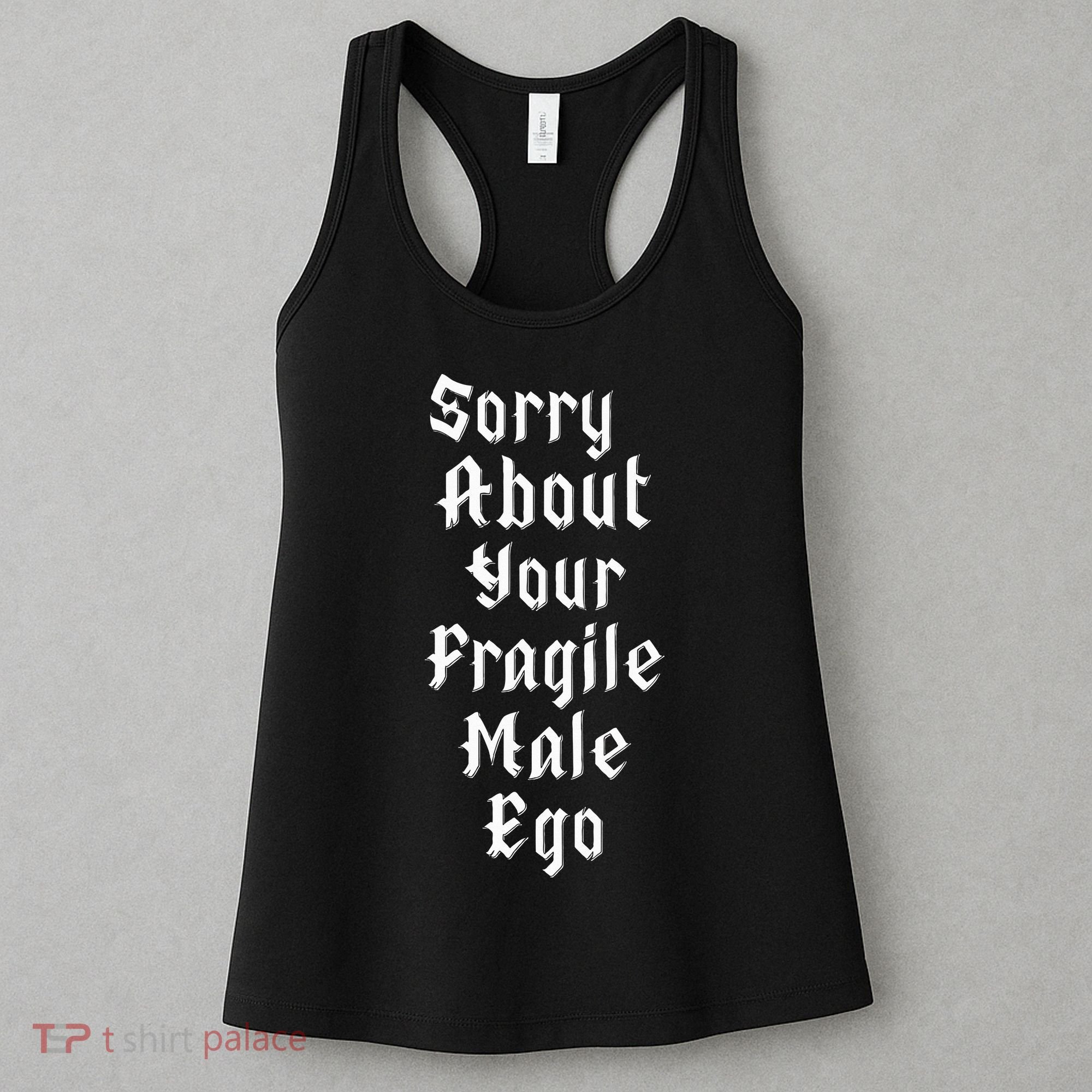 Sorry About Your Fragile Male Ego= Women's Tank Top