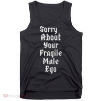 Sorry About Your Fragile Male Ego= Tank Top thumb 0