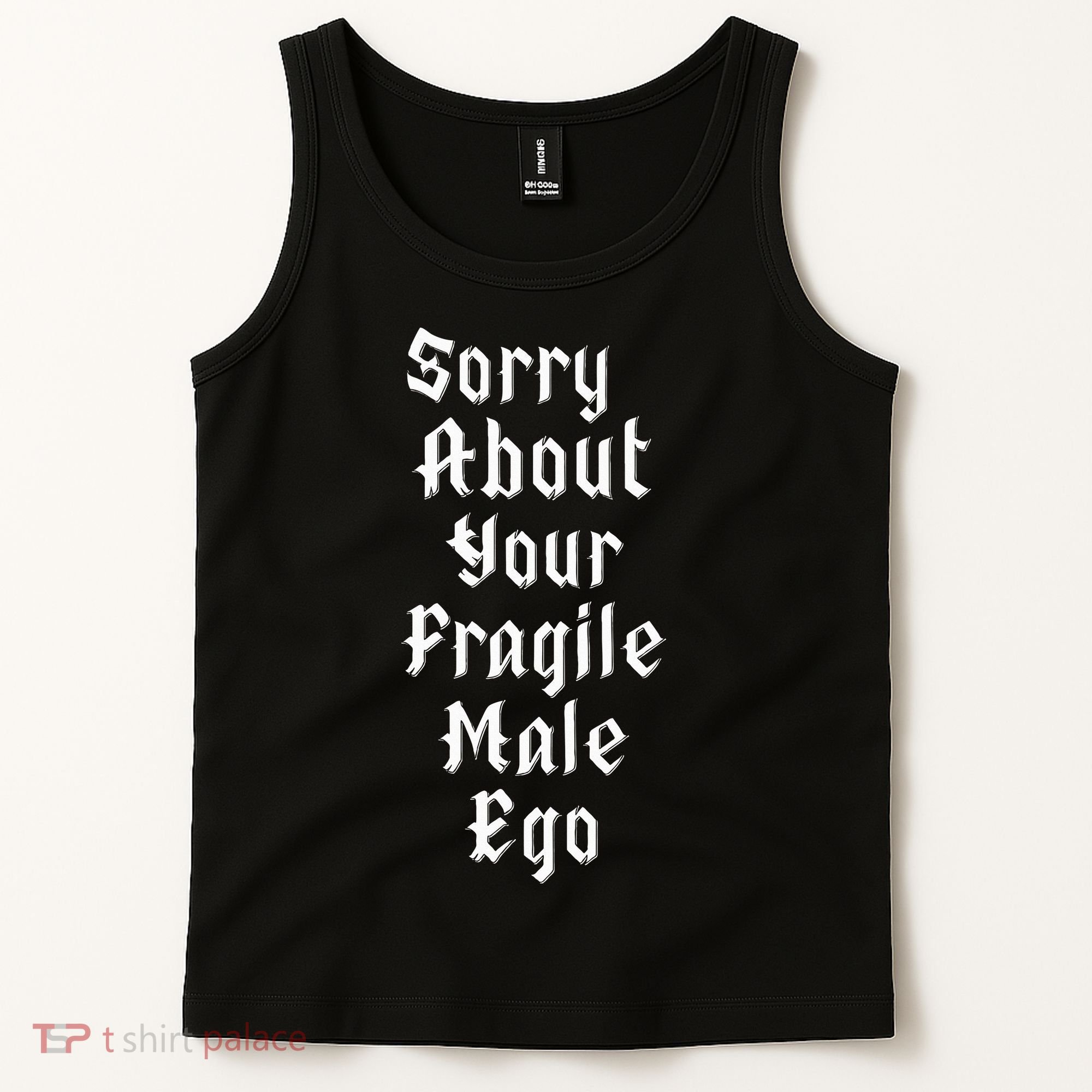 Sorry About Your Fragile Male Ego= Tank Top