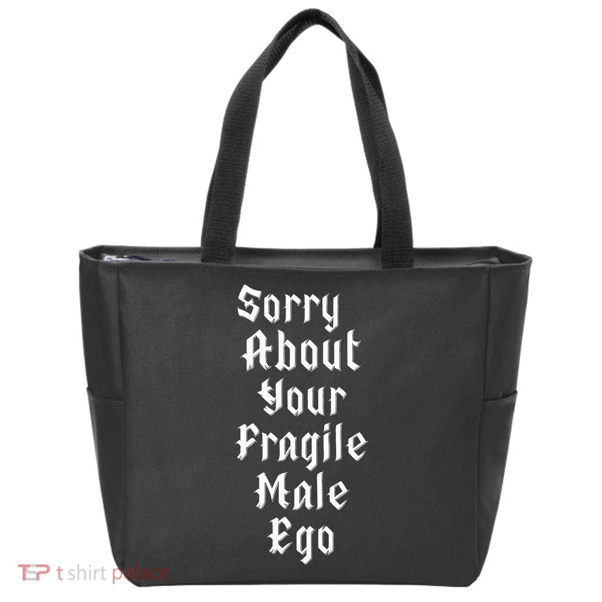 Sorry About Your Fragile Male Ego= Tote Bag