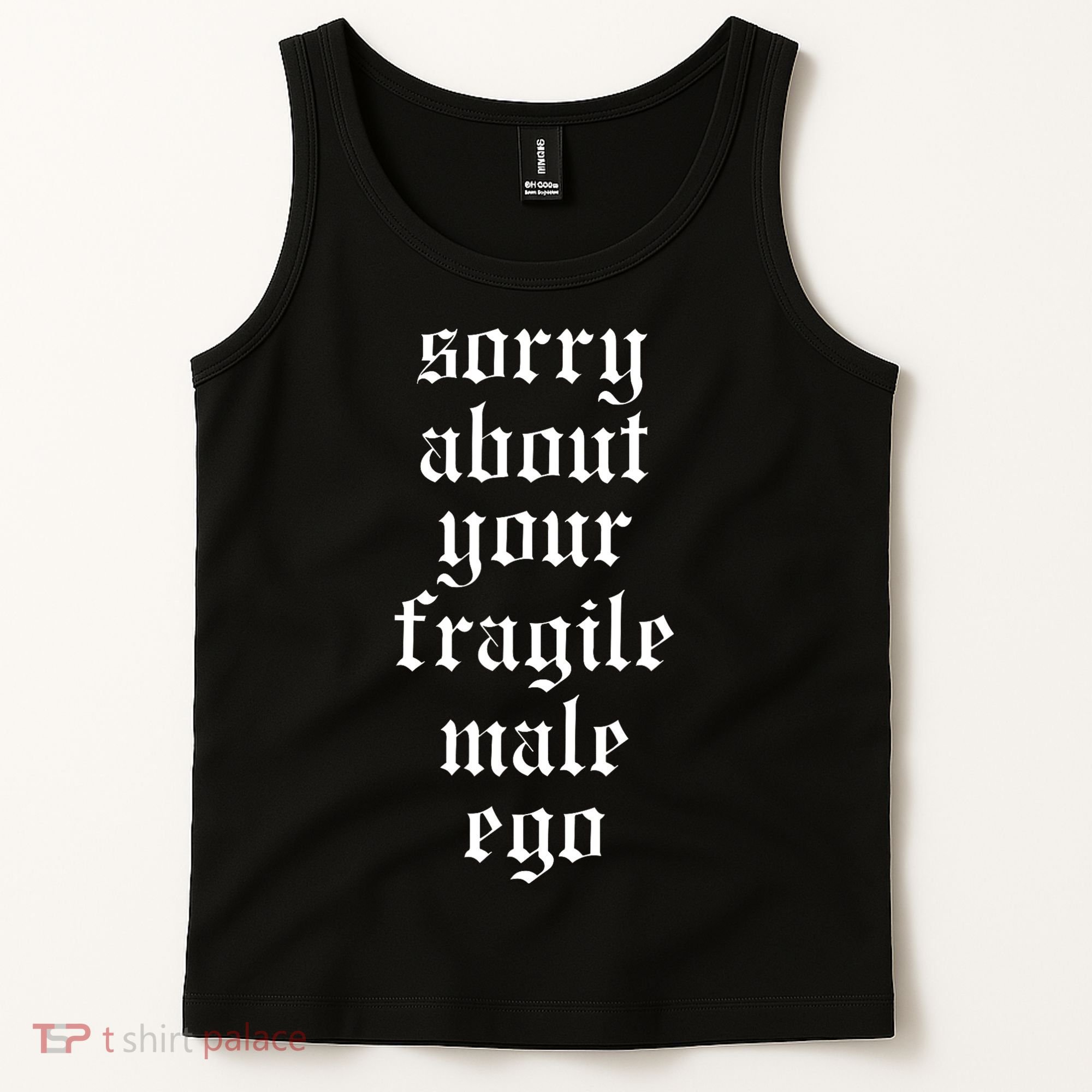 Sorry About Your Fragile Male Ego Funny Saying Tank Top