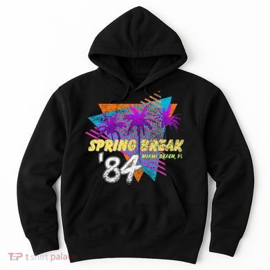 Spring Break 84 Miami Beach 80s Party Wear Hoodie