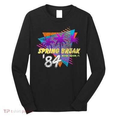 Spring Break 84 Miami Beach 80s Party Wear Long Sleeve Shirt