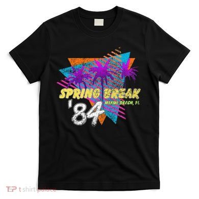 Spring Break 84 Miami Beach 80s Party Wear T-Shirt